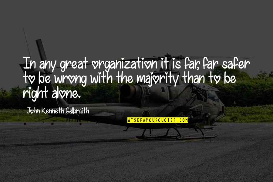 Kaynak Yayinlari Quotes By John Kenneth Galbraith: In any great organization it is far, far Kaynak Yayinlari Quotes By John Kenneth Galbraith: In any great organization it is far, far