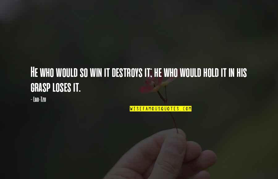 Kayode Quotes By Lao-Tzu: He who would so win it destroys it;