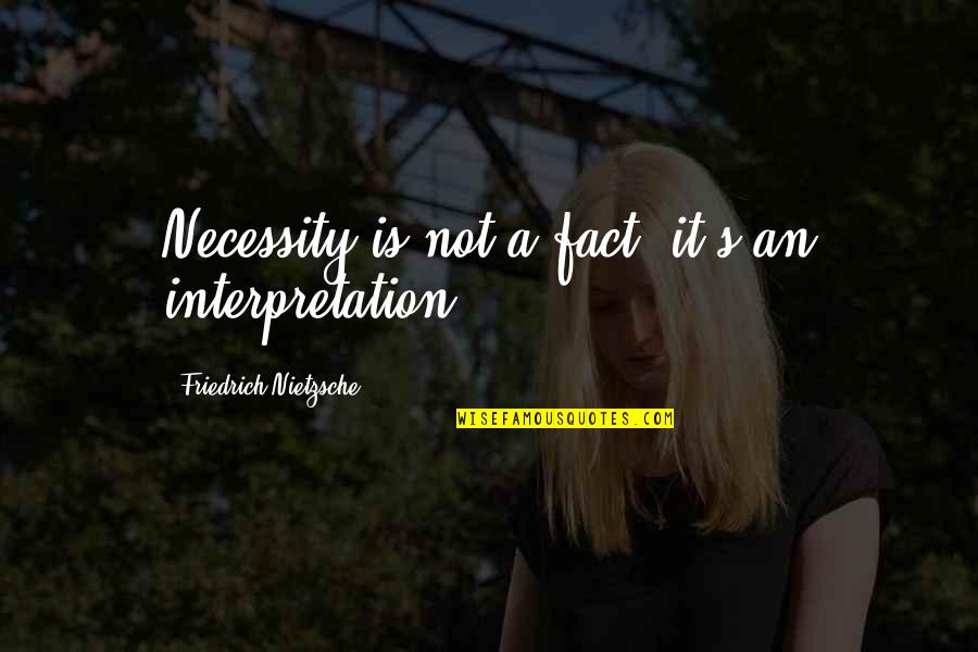 Kayoko Everhart Quotes By Friedrich Nietzsche: Necessity is not a fact; it's an interpretation. Kayoko Everhart Quotes By Friedrich Nietzsche: Necessity is not a fact; it's an interpretation.