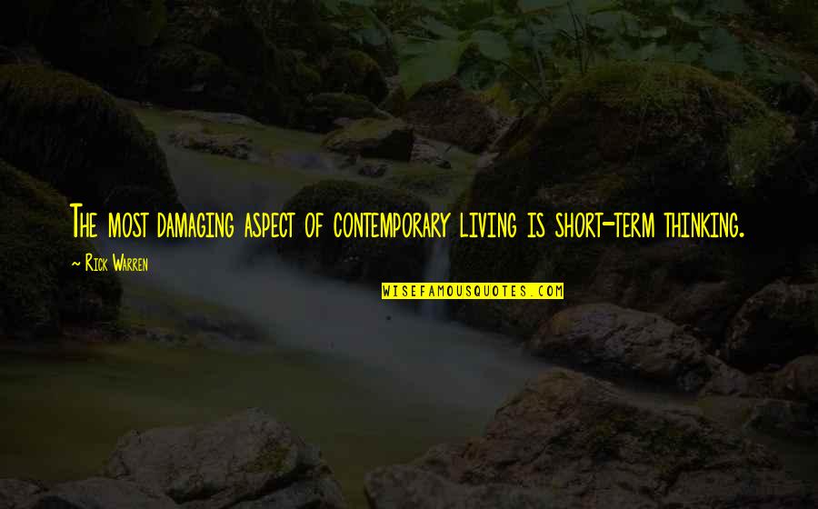 Kayoko Everhart Quotes By Rick Warren: The most damaging aspect of contemporary living is