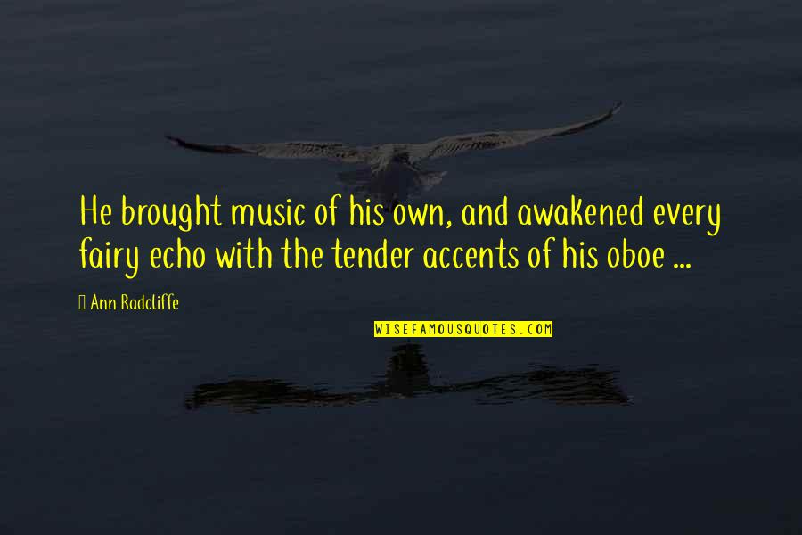 Kayso Quotes By Ann Radcliffe: He brought music of his own, and awakened