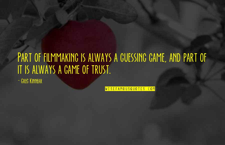 Kayson Quotes By Greg Kinnear: Part of filmmaking is always a guessing game, Kayson Quotes By Greg Kinnear: Part of filmmaking is always a guessing game,