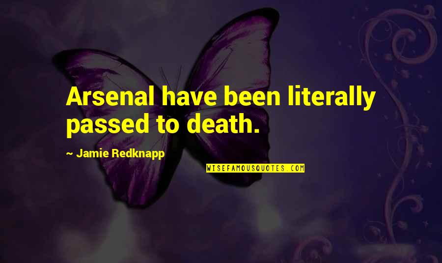 Kayson Quotes By Jamie Redknapp: Arsenal have been literally passed to death. Kayson Quotes By Jamie Redknapp: Arsenal have been literally passed to death.