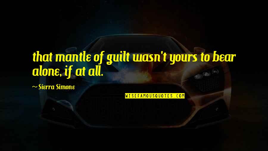 Kayson Quotes By Sierra Simone: that mantle of guilt wasn't yours to bear Kayson Quotes By Sierra Simone: that mantle of guilt wasn't yours to bear