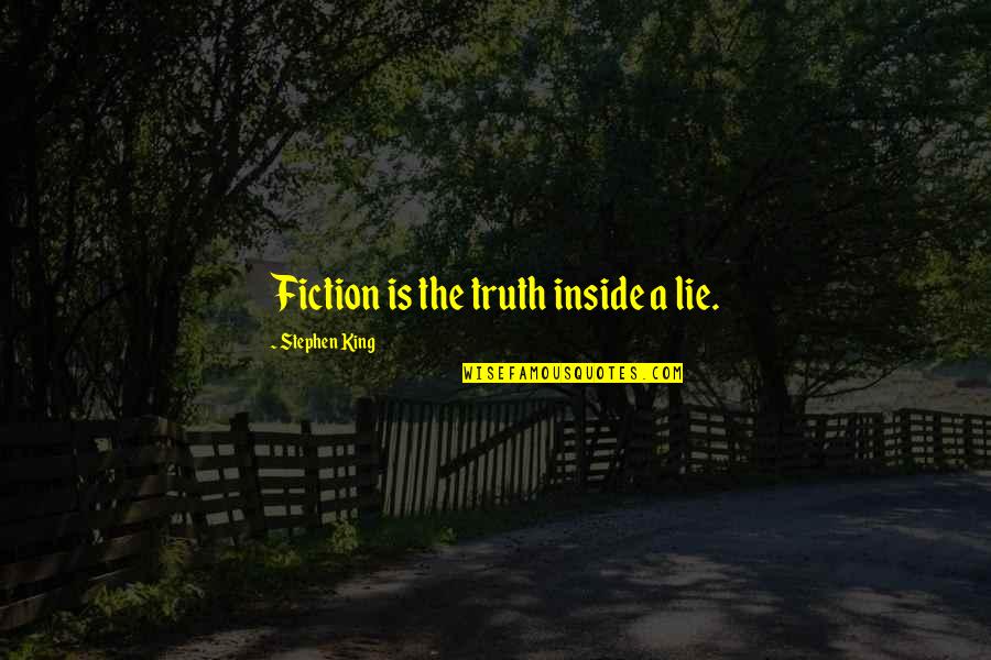 Kaytae Quotes By Stephen King: Fiction is the truth inside a lie.