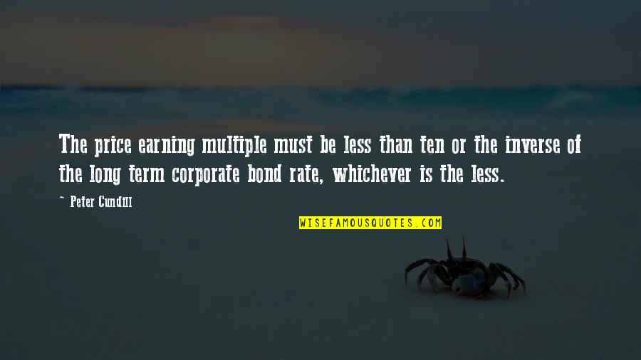 Kaytlin Borgen Quotes By Peter Cundill: The price earning multiple must be less than Kaytlin Borgen Quotes By Peter Cundill: The price earning multiple must be less than