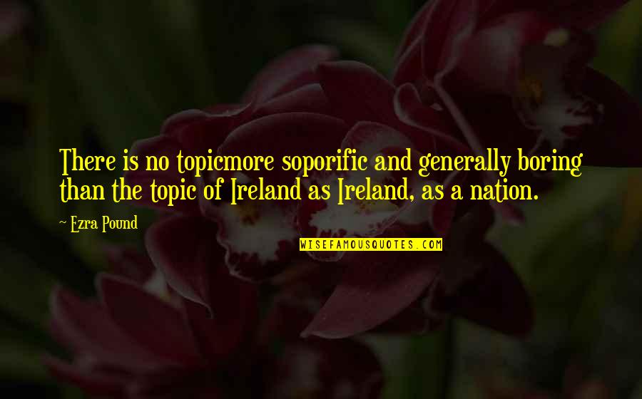 Kaytlin Butler Quotes By Ezra Pound: There is no topicmore soporific and generally boring Kaytlin Butler Quotes By Ezra Pound: There is no topicmore soporific and generally boring
