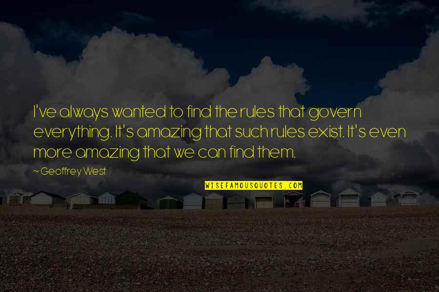 Kayton Quotes By Geoffrey West: I've always wanted to find the rules that Kayton Quotes By Geoffrey West: I've always wanted to find the rules that