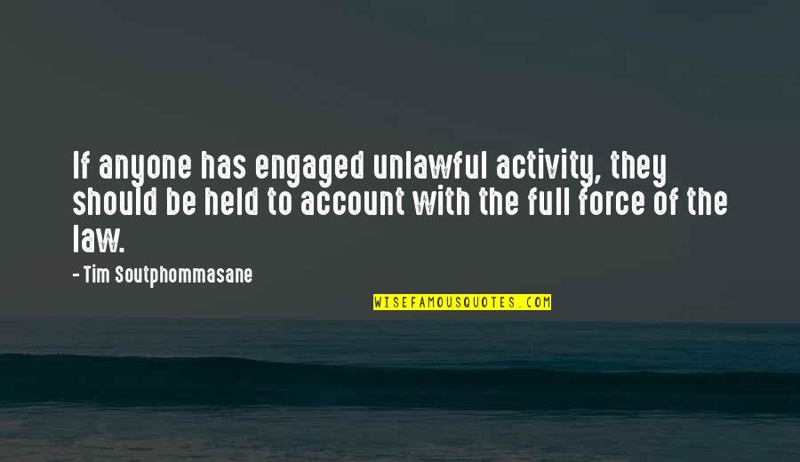 Kayton Quotes By Tim Soutphommasane: If anyone has engaged unlawful activity, they should Kayton Quotes By Tim Soutphommasane: If anyone has engaged unlawful activity, they should