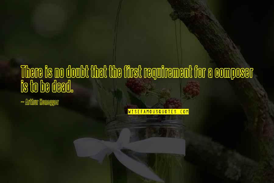 Kaytranada Quotes By Arthur Honegger: There is no doubt that the first requirement