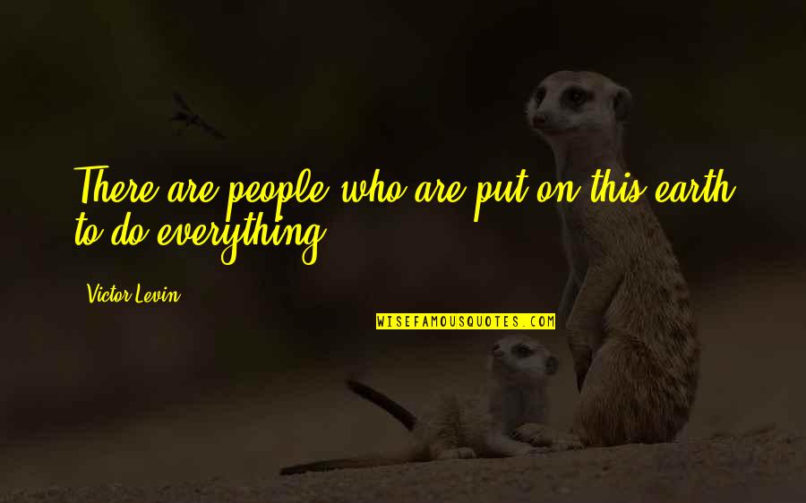 Kayu Manis Quotes By Victor Levin: There are people who are put on this Kayu Manis Quotes By Victor Levin: There are people who are put on this