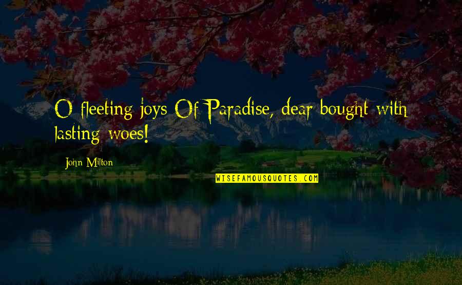 Kaz Cooke Funny Quotes By John Milton: O fleeting joys Of Paradise, dear bought with