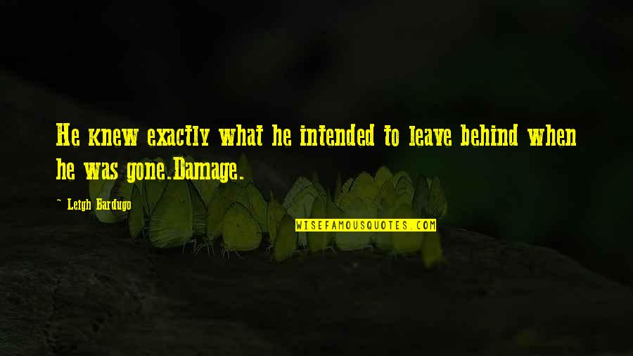 Kaz Quotes By Leigh Bardugo: He knew exactly what he intended to leave