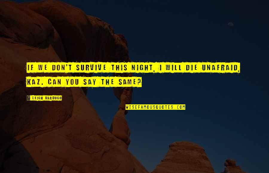 Kaz Quotes By Leigh Bardugo: If we don't survive this night, I will
