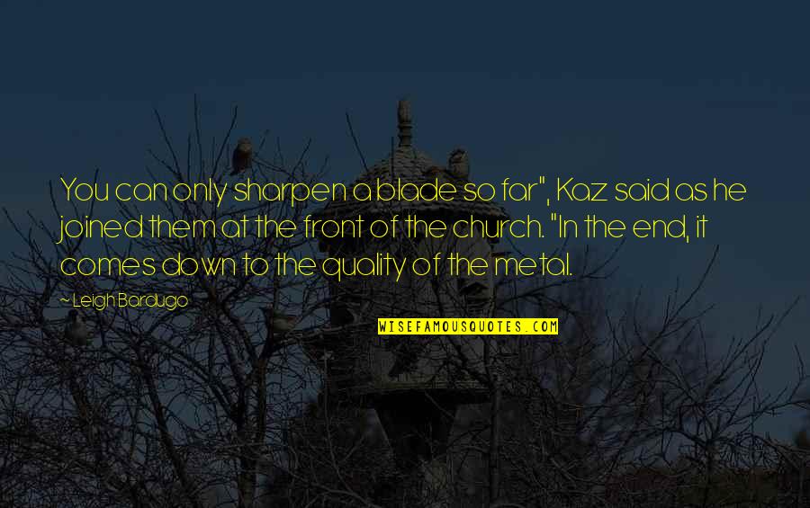 Kaz Quotes By Leigh Bardugo: You can only sharpen a blade so far", Kaz Quotes By Leigh Bardugo: You can only sharpen a blade so far",