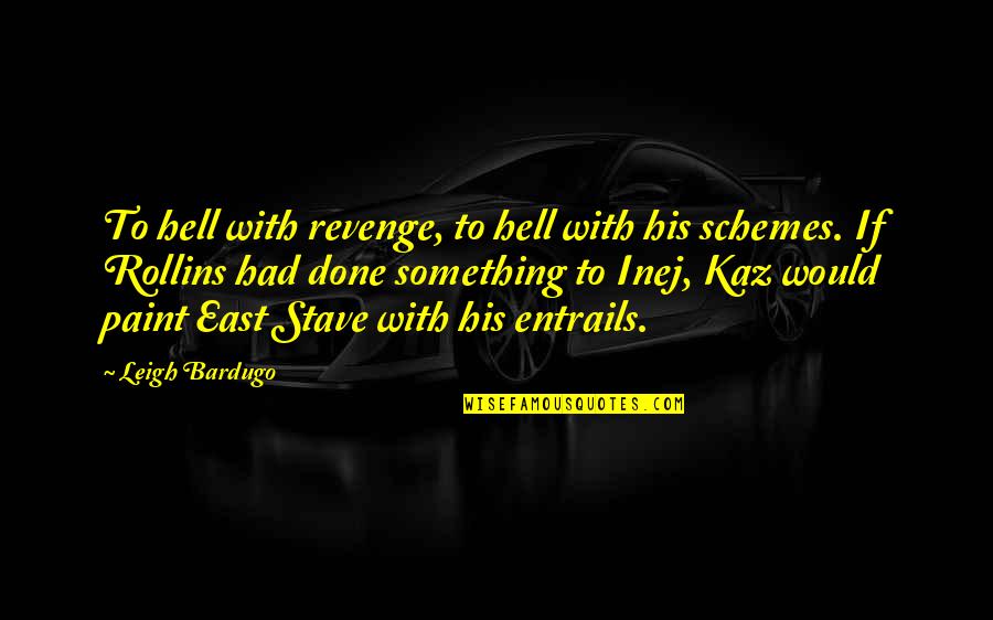 Kaz Quotes By Leigh Bardugo: To hell with revenge, to hell with his Kaz Quotes By Leigh Bardugo: To hell with revenge, to hell with his