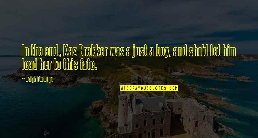 Kaz Quotes By Leigh Bardugo: In the end, Kaz Brekker was a just
