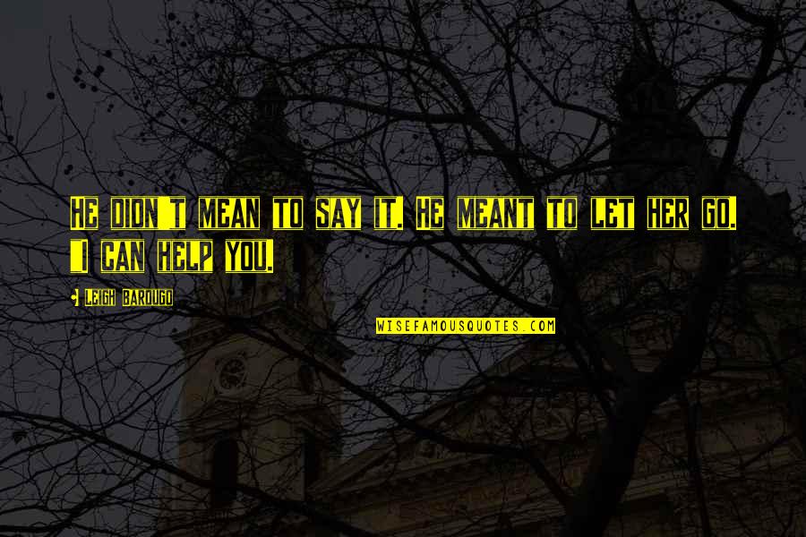 Kaz Quotes By Leigh Bardugo: He didn't mean to say it. He meant