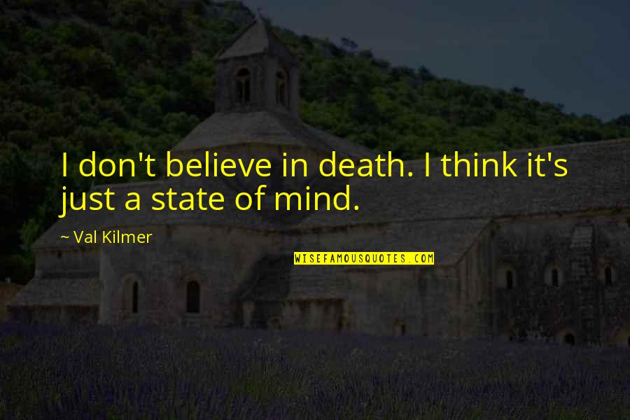 Kazakos Quotes By Val Kilmer: I don't believe in death. I think it's