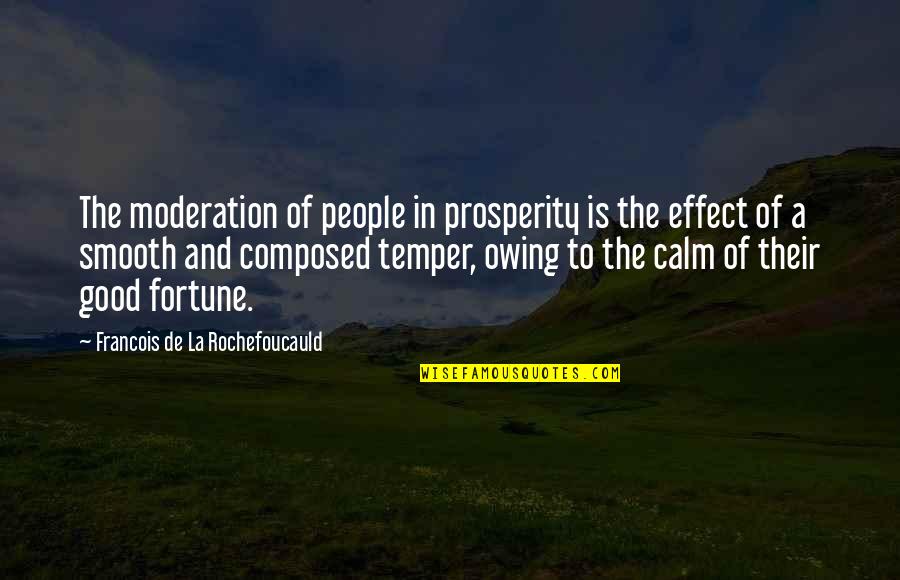 Kazakov Paganini Quotes By Francois De La Rochefoucauld: The moderation of people in prosperity is the