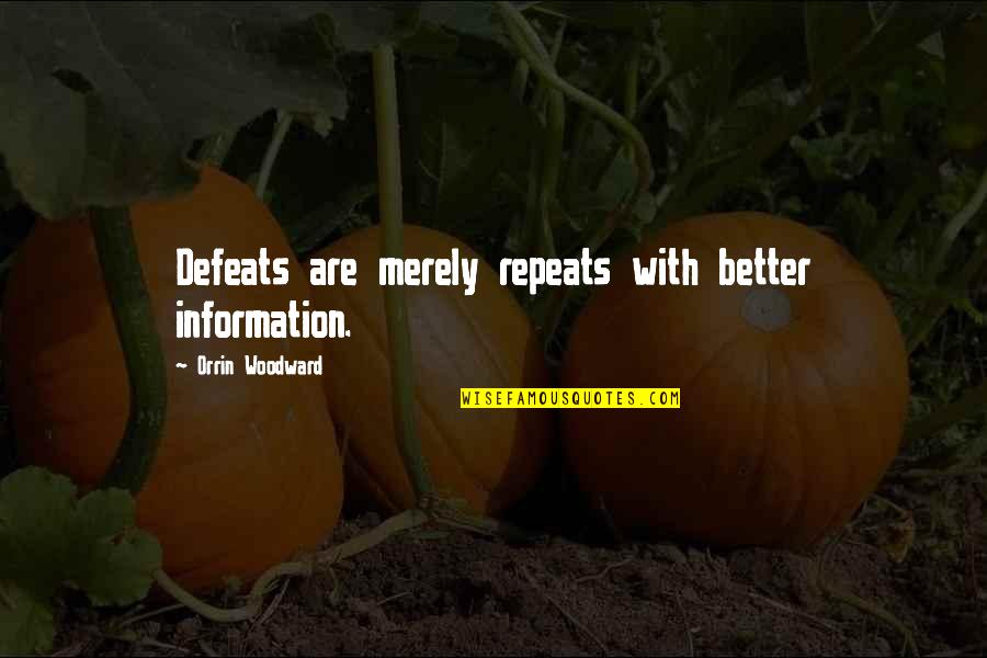 Kazama Quotes By Orrin Woodward: Defeats are merely repeats with better information. Kazama Quotes By Orrin Woodward: Defeats are merely repeats with better information.