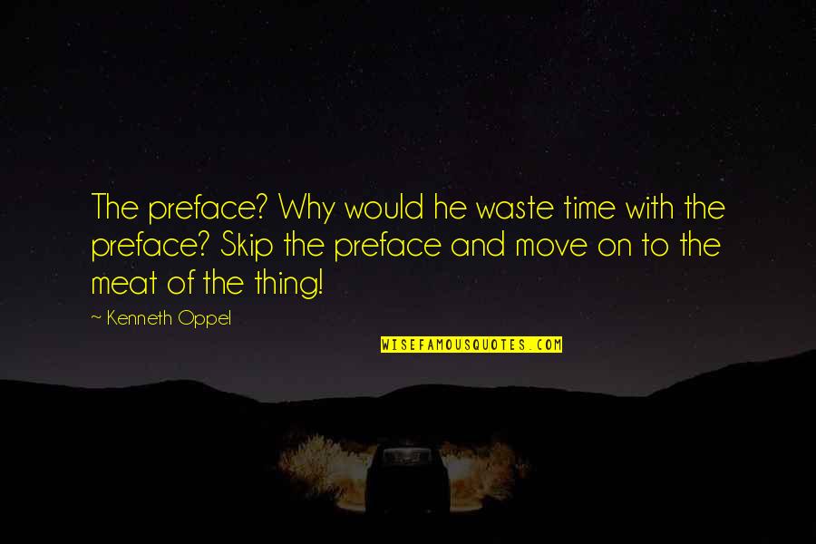 Kazama Sushi Quotes By Kenneth Oppel: The preface? Why would he waste time with Kazama Sushi Quotes By Kenneth Oppel: The preface? Why would he waste time with