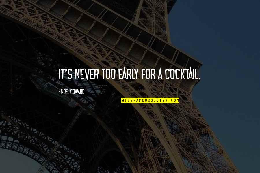 Kazandjian Md Quotes By Noel Coward: It's never too early for a cocktail. Kazandjian Md Quotes By Noel Coward: It's never too early for a cocktail.