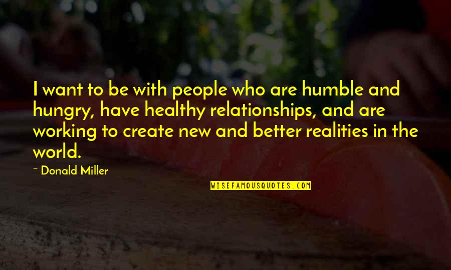 Kazanjian Dumpster Quotes By Donald Miller: I want to be with people who are Kazanjian Dumpster Quotes By Donald Miller: I want to be with people who are