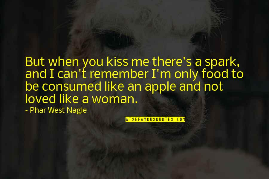 Kazanjian Dumpster Quotes By Phar West Nagle: But when you kiss me there's a spark, Kazanjian Dumpster Quotes By Phar West Nagle: But when you kiss me there's a spark,