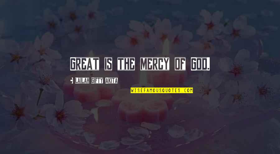 Kazanma Kavrama Quotes By Lailah Gifty Akita: Great is the mercy of God.