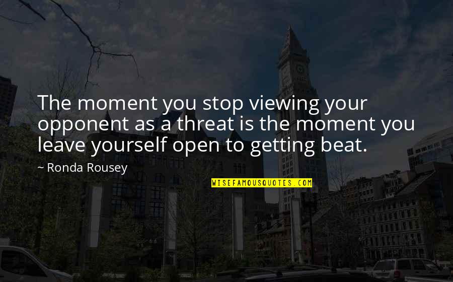 Kazanma Kavrama Quotes By Ronda Rousey: The moment you stop viewing your opponent as