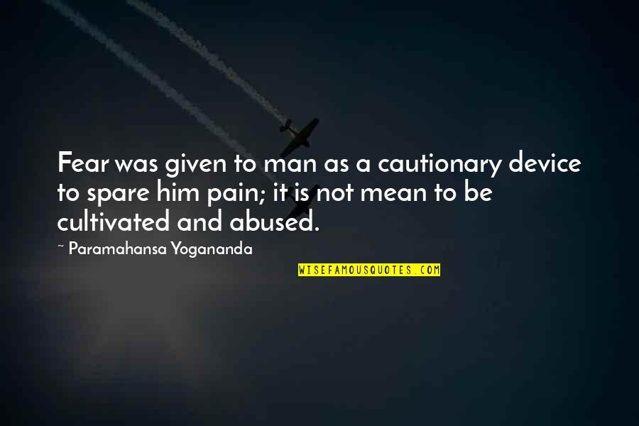 Kazanskaya Quotes By Paramahansa Yogananda: Fear was given to man as a cautionary