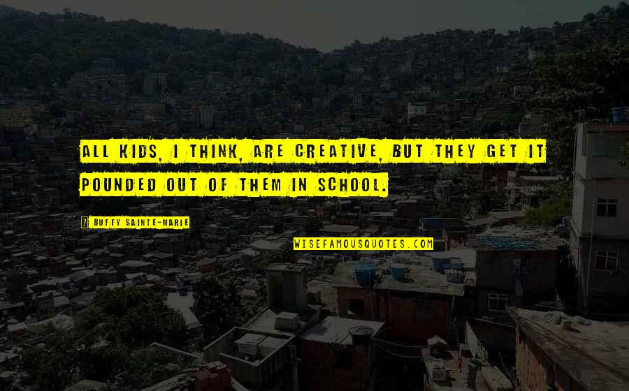 Kazanskaya Station Quotes By Buffy Sainte-Marie: All kids, I think, are creative, but they Kazanskaya Station Quotes By Buffy Sainte-Marie: All kids, I think, are creative, but they