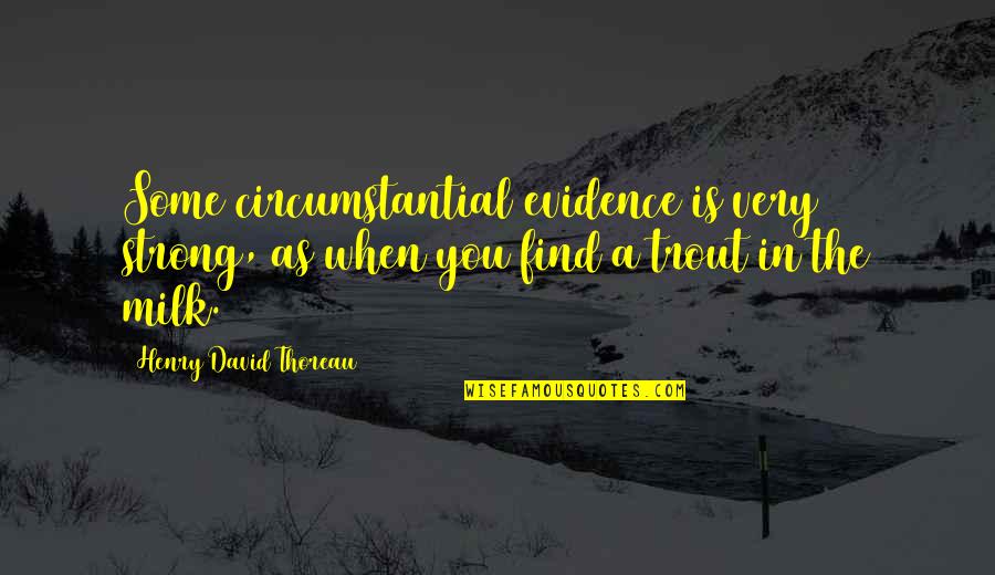 Kazantsev Bikini Quotes By Henry David Thoreau: Some circumstantial evidence is very strong, as when Kazantsev Bikini Quotes By Henry David Thoreau: Some circumstantial evidence is very strong, as when
