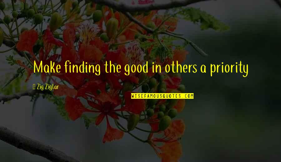 Kazantsev Bikini Quotes By Zig Ziglar: Make finding the good in others a priority Kazantsev Bikini Quotes By Zig Ziglar: Make finding the good in others a priority