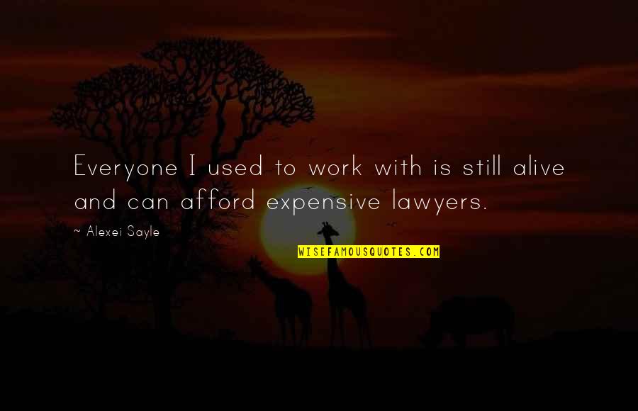 Kazantzakis Famous Quotes By Alexei Sayle: Everyone I used to work with is still
