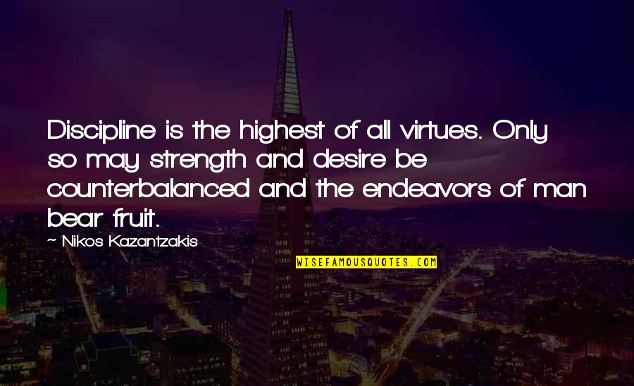 Kazantzakis Quotes By Nikos Kazantzakis: Discipline is the highest of all virtues. Only Kazantzakis Quotes By Nikos Kazantzakis: Discipline is the highest of all virtues. Only