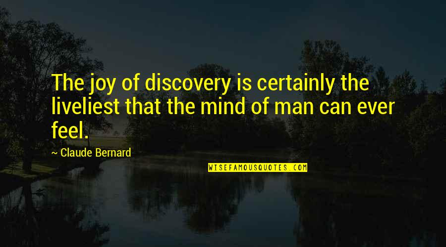Kazantzakis Report To Greco Quotes By Claude Bernard: The joy of discovery is certainly the liveliest
