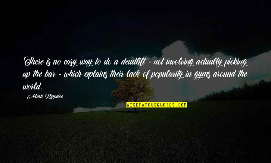 Kazarack Quotes By Mark Rippetoe: There is no easy way to do a Kazarack Quotes By Mark Rippetoe: There is no easy way to do a
