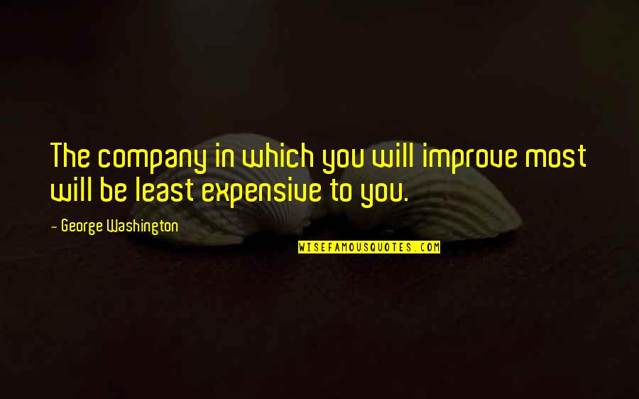 Kazarellis At Millers Bay Quotes By George Washington: The company in which you will improve most Kazarellis At Millers Bay Quotes By George Washington: The company in which you will improve most