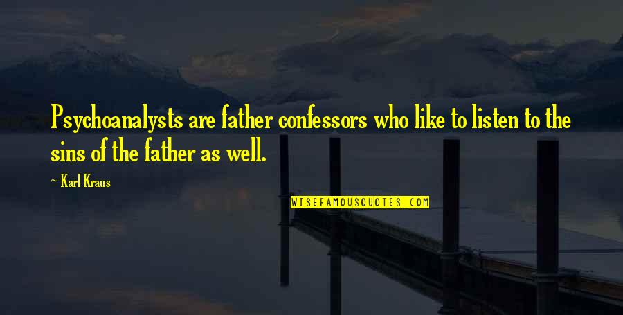 Kazarian Family Tree Quotes By Karl Kraus: Psychoanalysts are father confessors who like to listen Kazarian Family Tree Quotes By Karl Kraus: Psychoanalysts are father confessors who like to listen