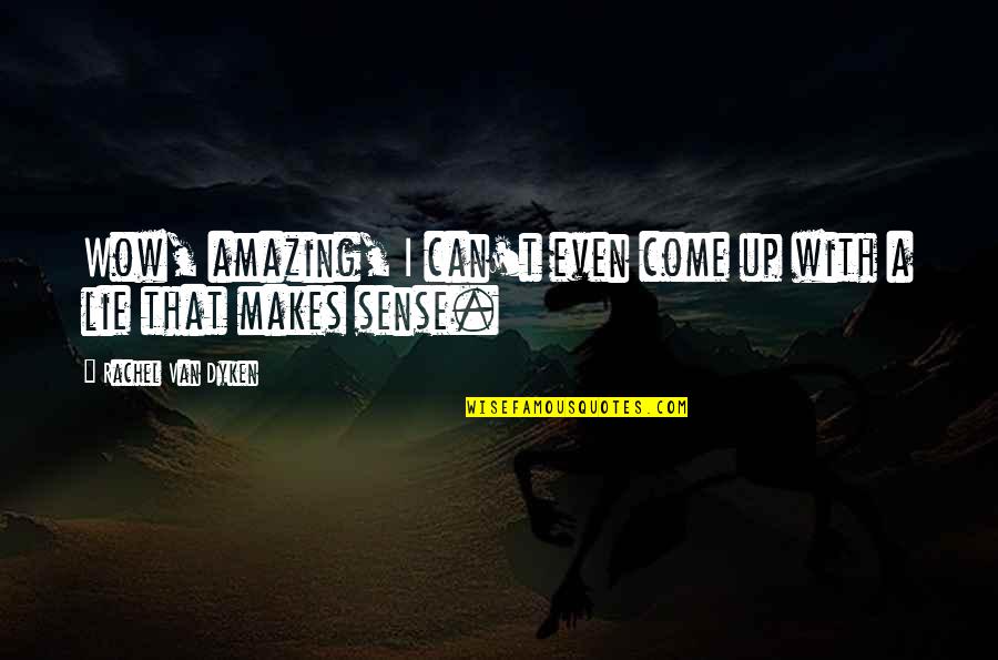Kazazian Md Quotes By Rachel Van Dyken: Wow, amazing, I can't even come up with Kazazian Md Quotes By Rachel Van Dyken: Wow, amazing, I can't even come up with