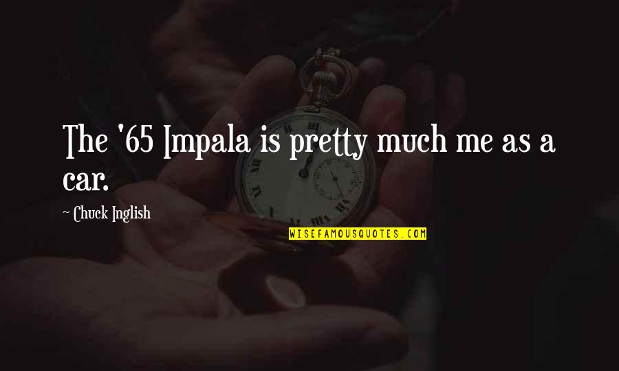 Kazbeke Quotes By Chuck Inglish: The '65 Impala is pretty much me as