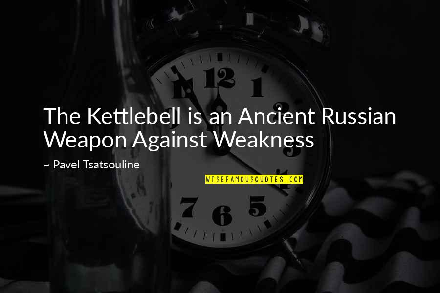 Kazbeke Quotes By Pavel Tsatsouline: The Kettlebell is an Ancient Russian Weapon Against