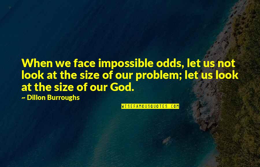 Kaze No Stigma Quotes By Dillon Burroughs: When we face impossible odds, let us not