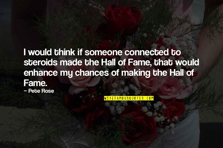 Kaze Quotes By Pete Rose: I would think if someone connected to steroids