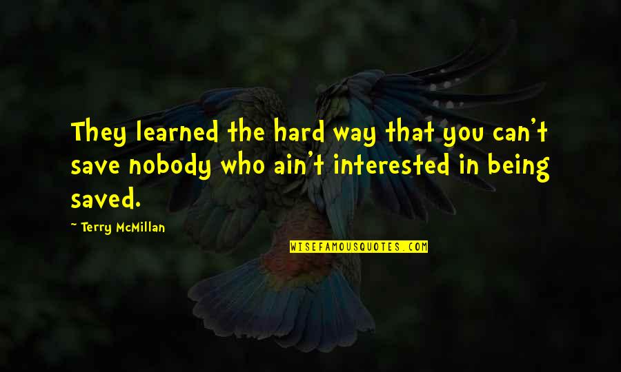 Kazee And Dewan Quotes By Terry McMillan: They learned the hard way that you can't Kazee And Dewan Quotes By Terry McMillan: They learned the hard way that you can't