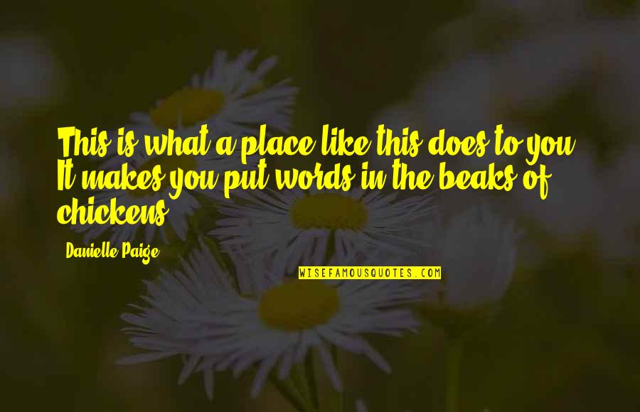 Kazee Quotes By Danielle Paige: This is what a place like this does Kazee Quotes By Danielle Paige: This is what a place like this does