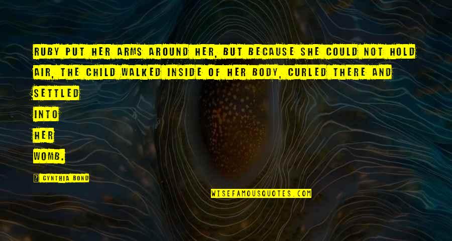 Kazekage 3 Quotes By Cynthia Bond: Ruby put her arms around her, but because Kazekage 3 Quotes By Cynthia Bond: Ruby put her arms around her, but because