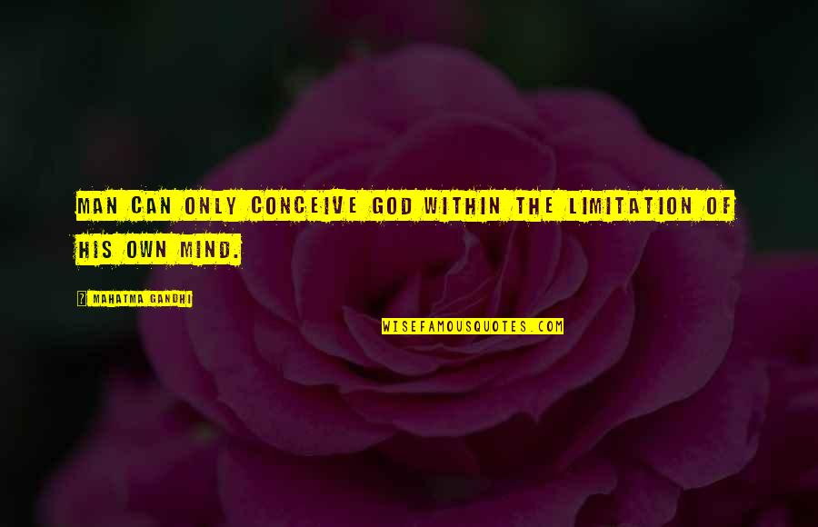 Kazemi Sahel Quotes By Mahatma Gandhi: Man can only conceive God within the limitation Kazemi Sahel Quotes By Mahatma Gandhi: Man can only conceive God within the limitation